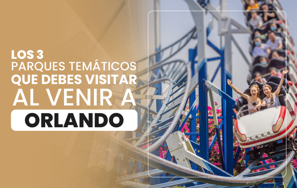 Los 3 parques temáticos que debes visitar al venir a Orlando