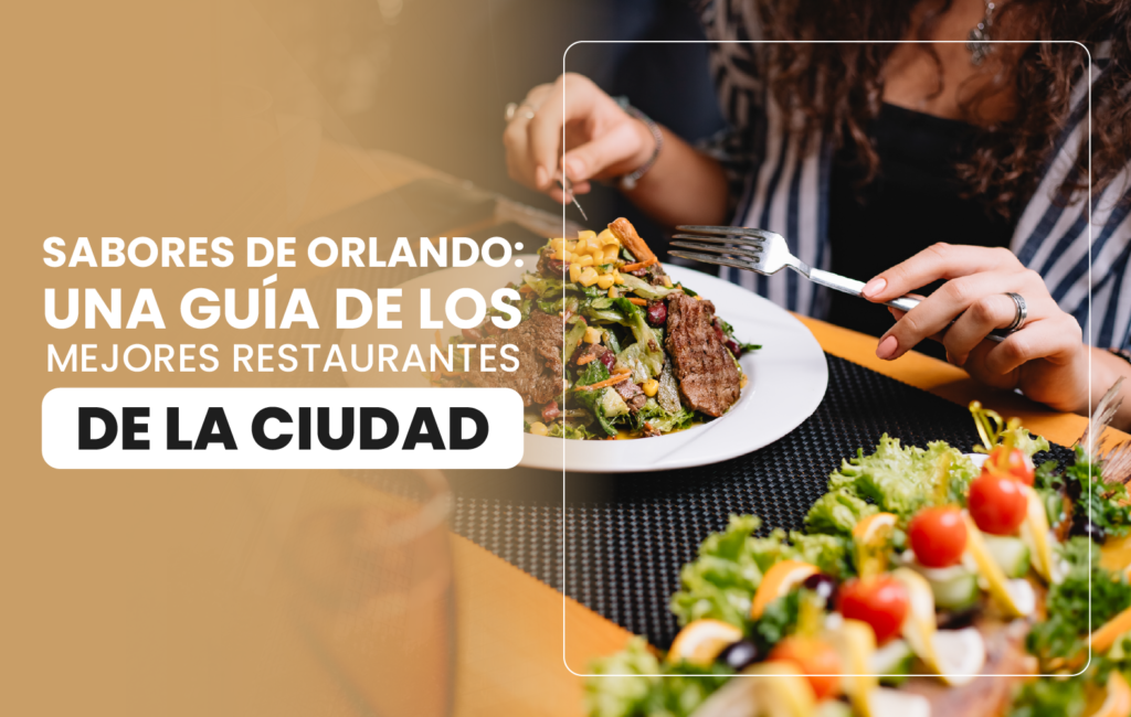 Sabores de Orlando: una guía de los mejores restaurantes de la ciudad