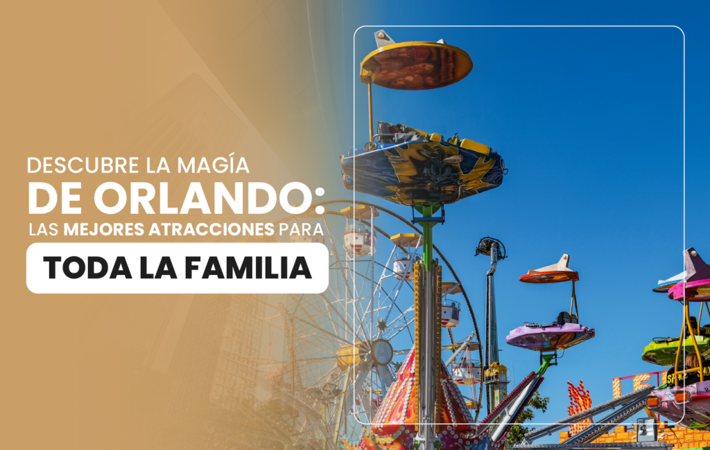 Descubre la magia de Orlando: Las mejores atracciones para toda la familia