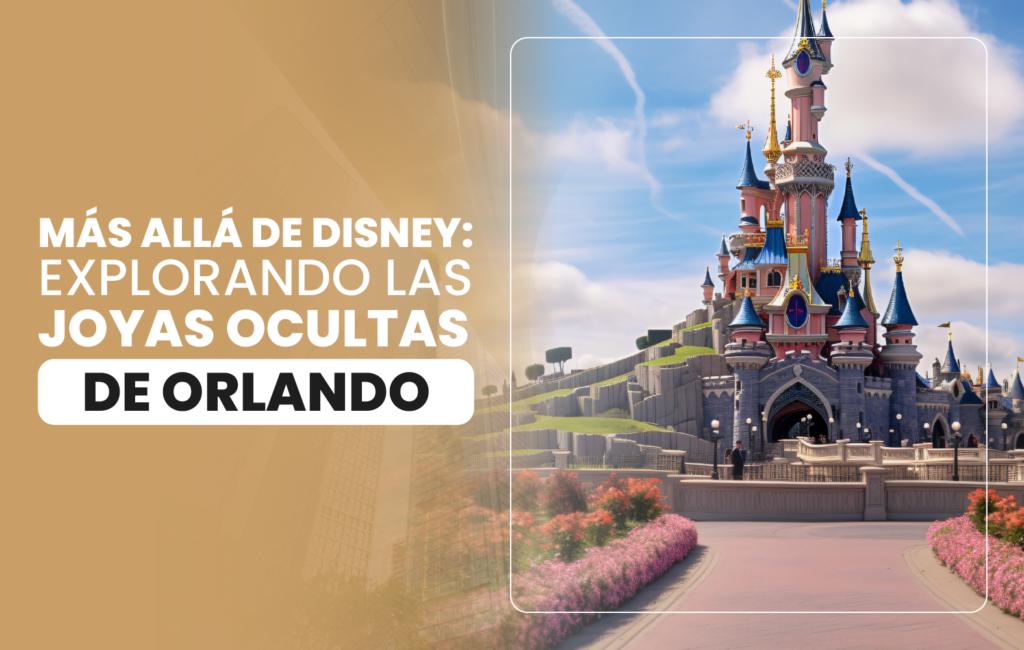 Más allá de Disney: explorando las joyas ocultas de Orlando