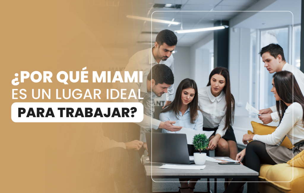 ¿Por qué Miami es un lugar ideal para trabajar?