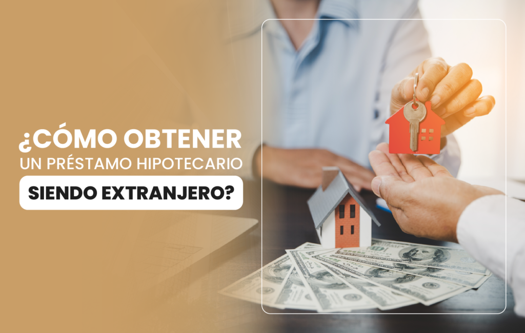 ¿Cómo obtener un préstamo hipotecario siendo extranjero?