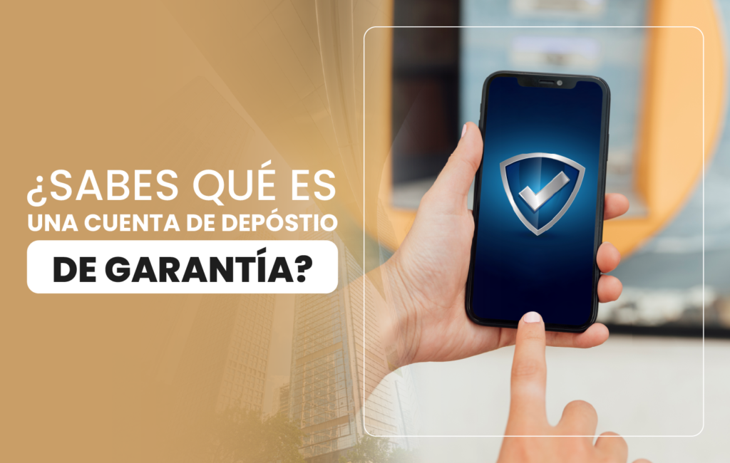 ¿Sabes qué es una cuenta de depósito de garantía?