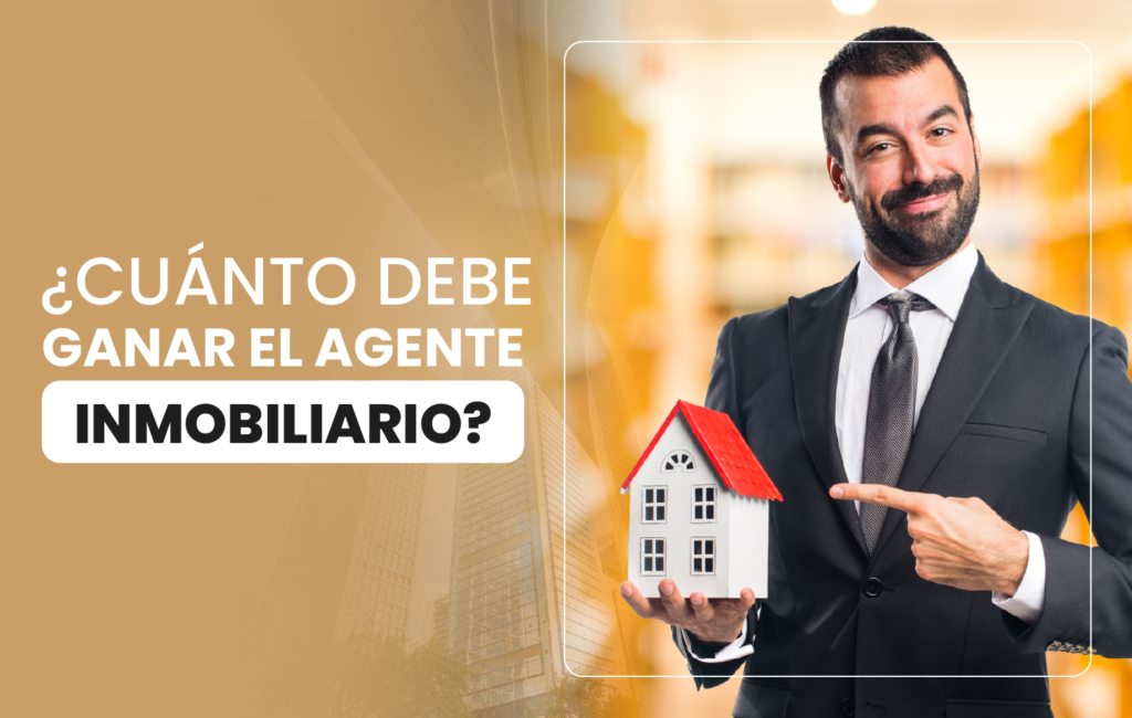 ¿Cuánto debe ganar el agente inmobiliario?