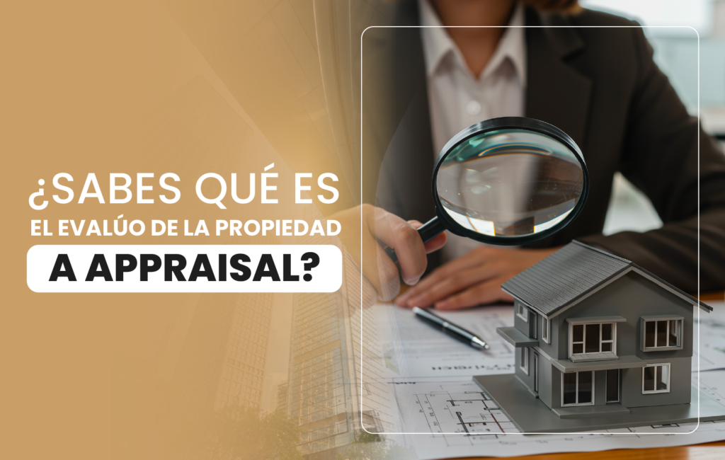¿Sabes qué es el avalúo de la propiedad o appraisal?