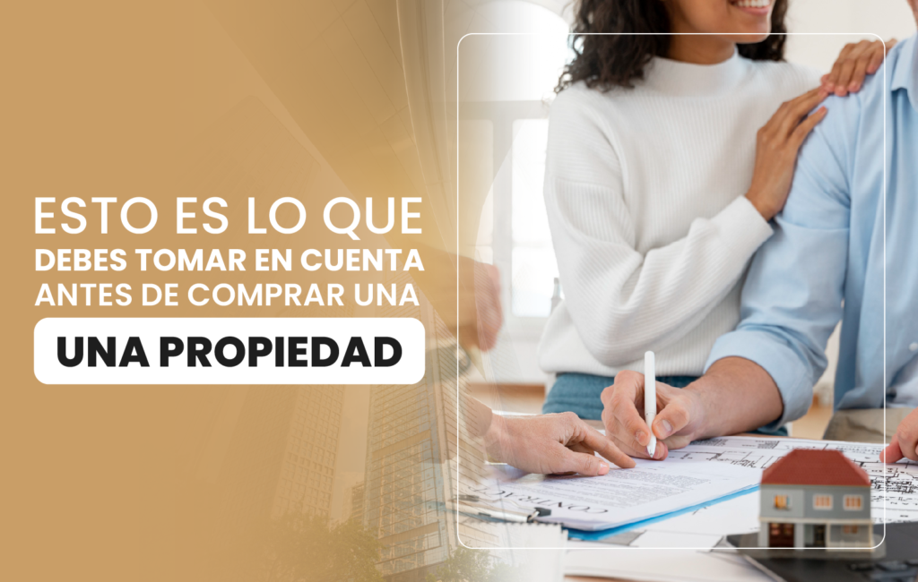 Esto es lo que debes tomar en cuenta antes de comprar una una propiedad