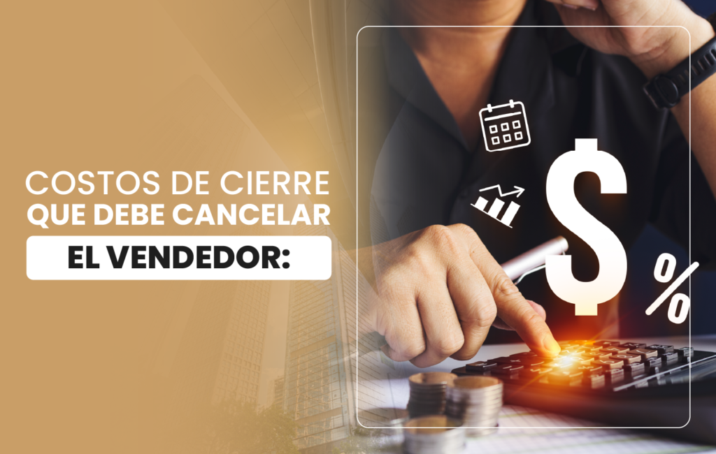 COSTOS DE CIERRE QUE DEBE CANCELAR EL VENDEDOR: