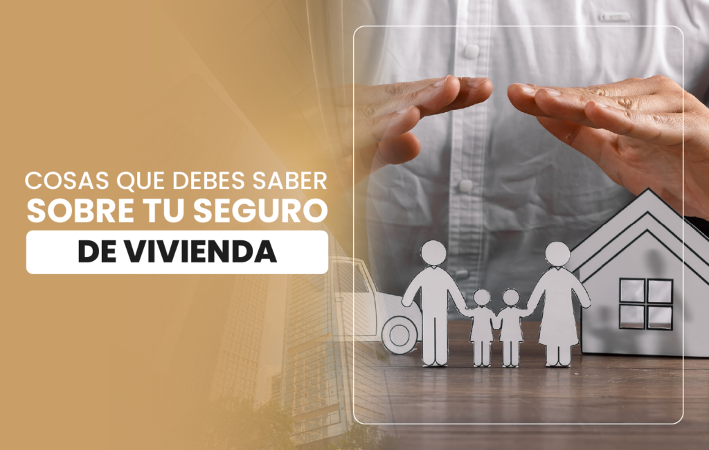 Cosas que debes saber sobre tu seguro de vivienda