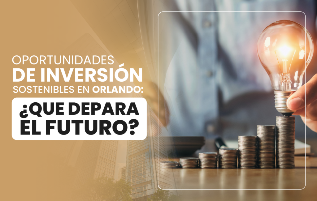 Oportunidades de inversión sostenibles en Orlando: ¿Que depara El futuro?